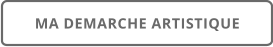 MA DEMARCHE ARTISTIQUE