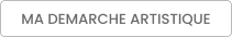 MA DEMARCHE ARTISTIQUE