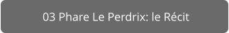 03 Phare Le Perdrix: le Récit