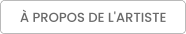 À PROPOS DE L'ARTISTE