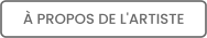 À PROPOS DE L'ARTISTE
